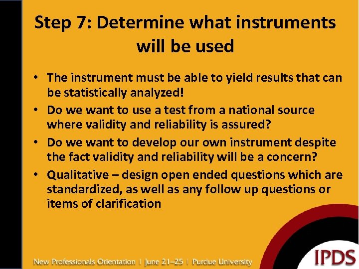 Step 7: Determine what instruments will be used • The instrument must be able