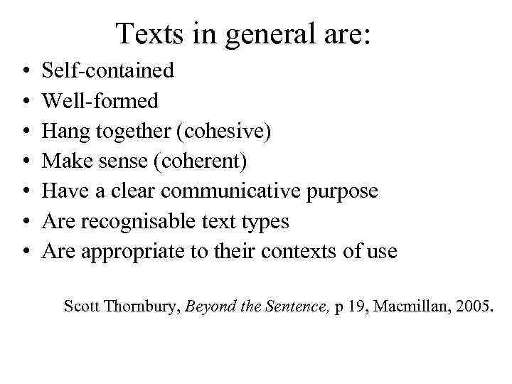 Texts in general are: • • Self-contained Well-formed Hang together (cohesive) Make sense (coherent)