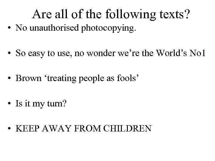 Are all of the following texts? • No unauthorised photocopying. • So easy to