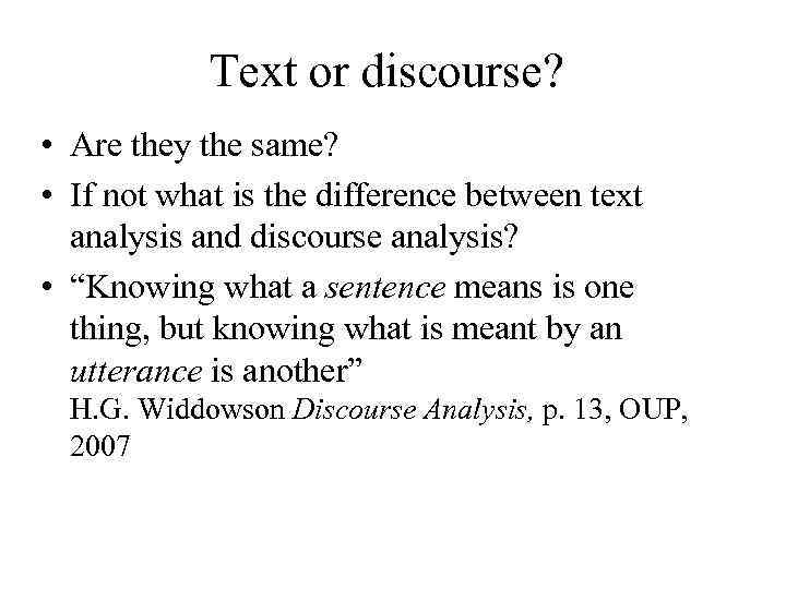 Text or discourse? • Are they the same? • If not what is the