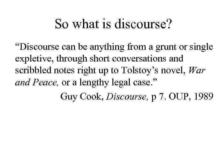 So what is discourse? “Discourse can be anything from a grunt or single expletive,