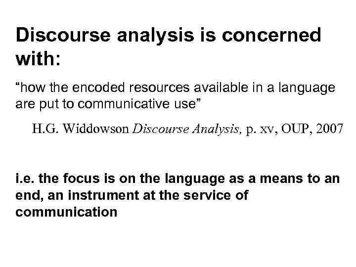 Discourse analysis is concerned with: “how the encoded resources available in a language are