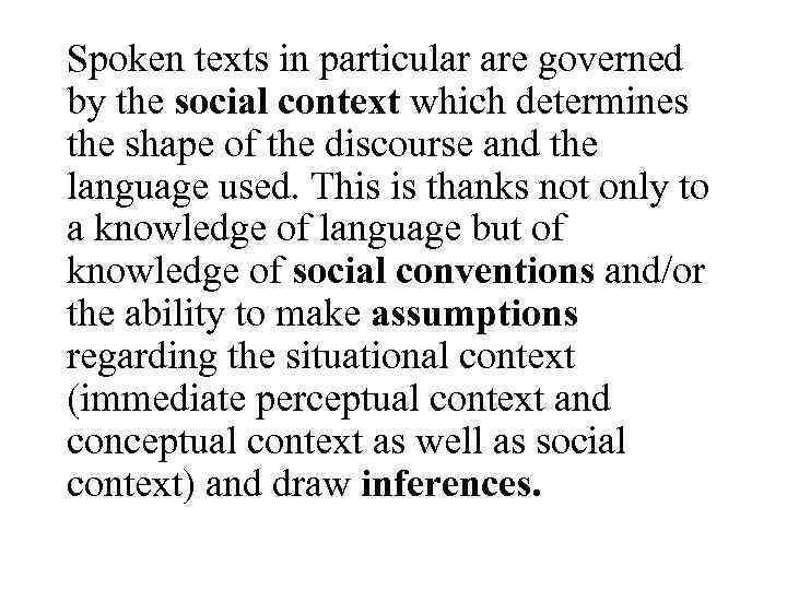 Spoken texts in particular are governed by the social context which determines the shape