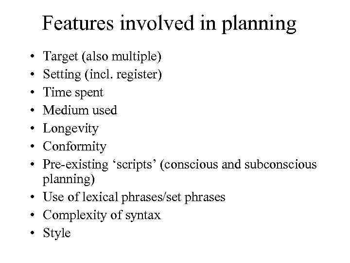 Features involved in planning • • Target (also multiple) Setting (incl. register) Time spent