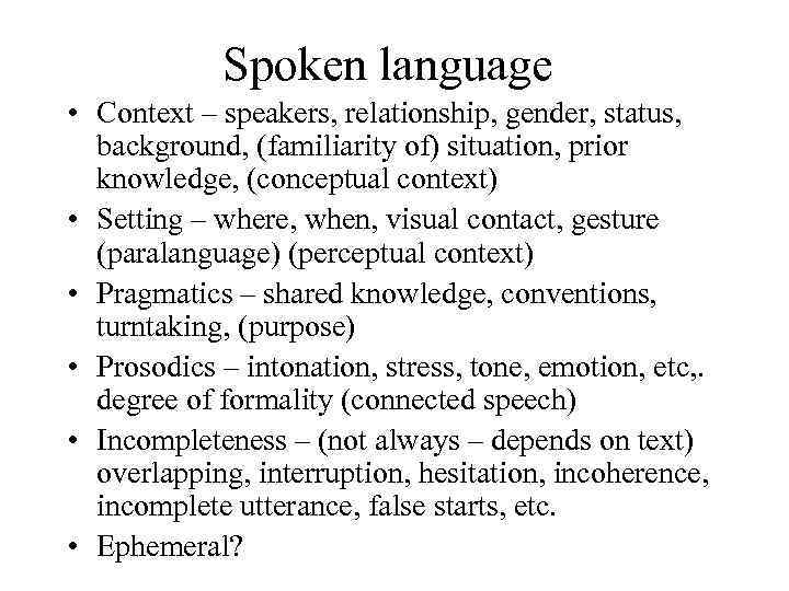 Spoken language • Context – speakers, relationship, gender, status, background, (familiarity of) situation, prior