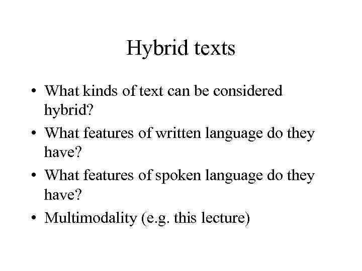 Hybrid texts • What kinds of text can be considered hybrid? • What features