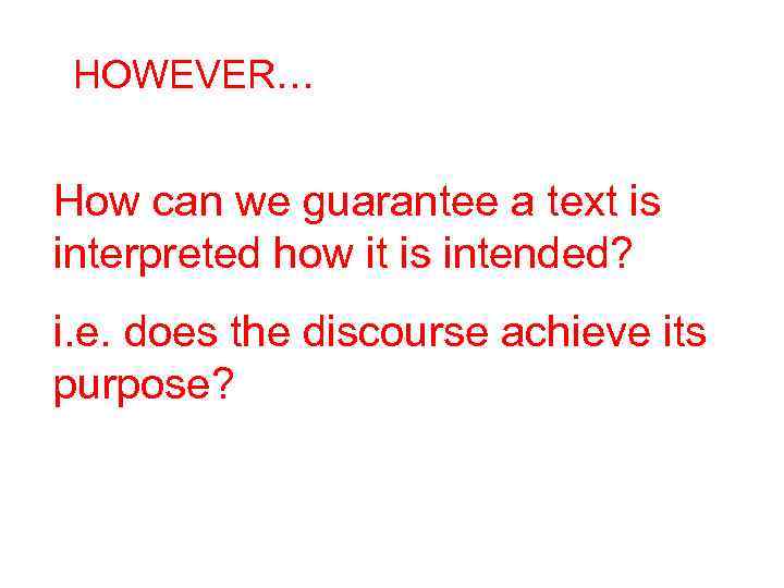 HOWEVER… How can we guarantee a text is interpreted how it is intended? i.