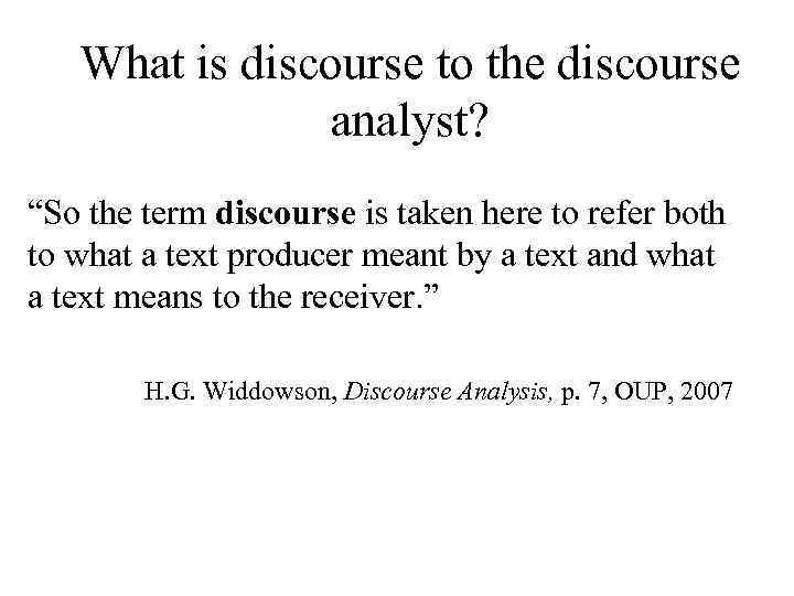 What is discourse to the discourse analyst? “So the term discourse is taken here