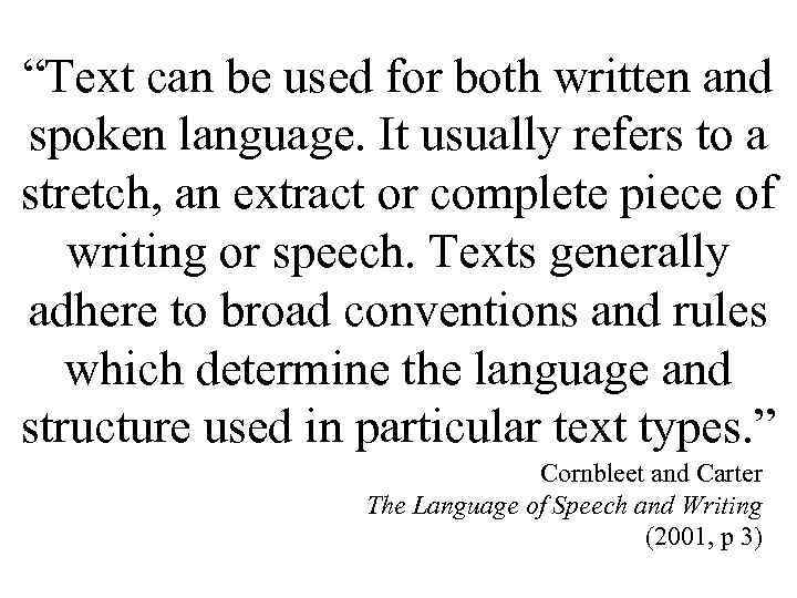 “Text can be used for both written and spoken language. It usually refers to