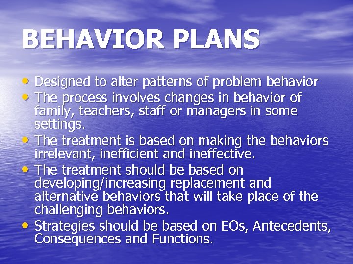 BEHAVIOR PLANS • Designed to alter patterns of problem behavior • The process involves