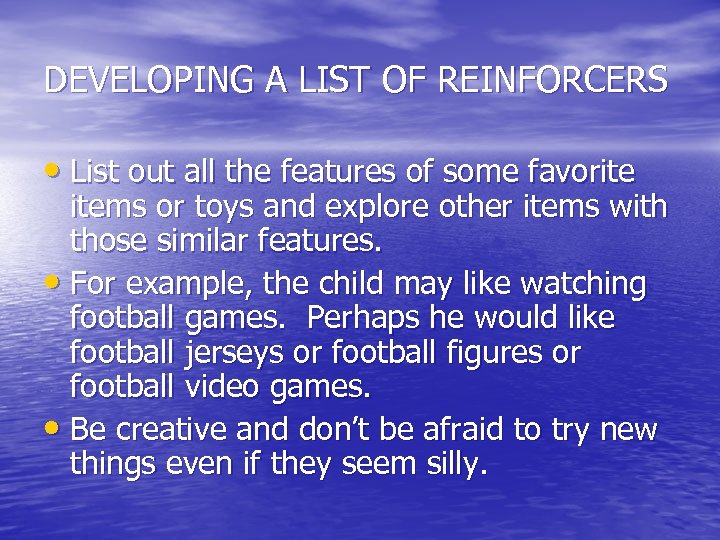 DEVELOPING A LIST OF REINFORCERS • List out all the features of some favorite