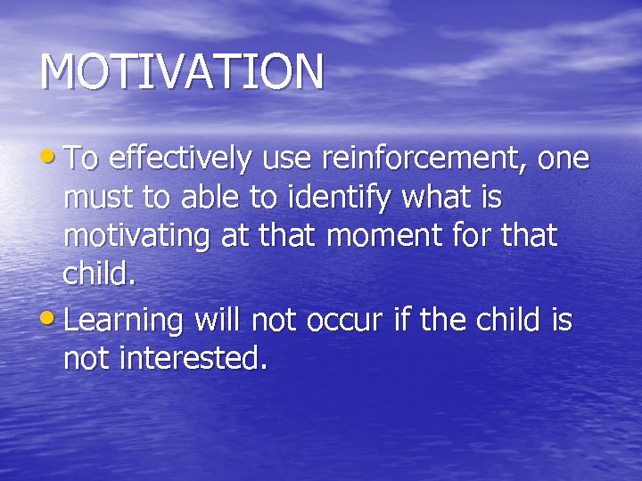 MOTIVATION • To effectively use reinforcement, one must to able to identify what is