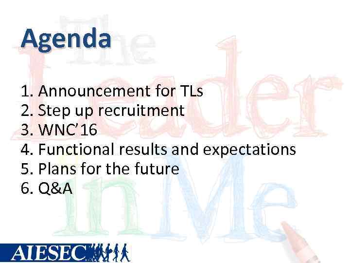 Agenda 1. Announcement for TLs 2. Step up recruitment 3. WNC’ 16 4. Functional