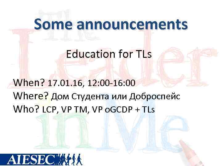 Some announcements Education for TLs When? 17. 01. 16, 12: 00 -16: 00 Where?