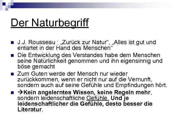 Der Naturbegriff n n J. J. Rousseau : „Zurück zur Natur“, „Alles ist gut