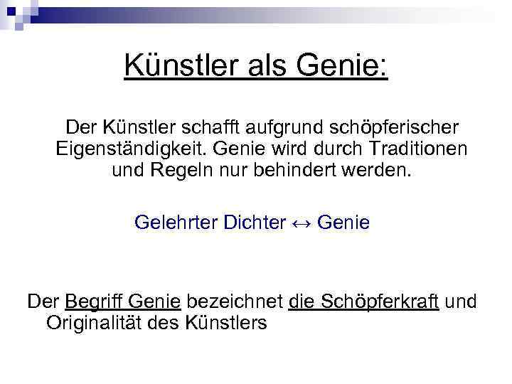 Künstler als Genie: Der Künstler schafft aufgrund schöpferischer Eigenständigkeit. Genie wird durch Traditionen und