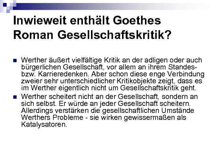 Inwieweit enthält Goethes Roman Gesellschaftskritik? n n Werther äußert vielfältige Kritik an der adligen