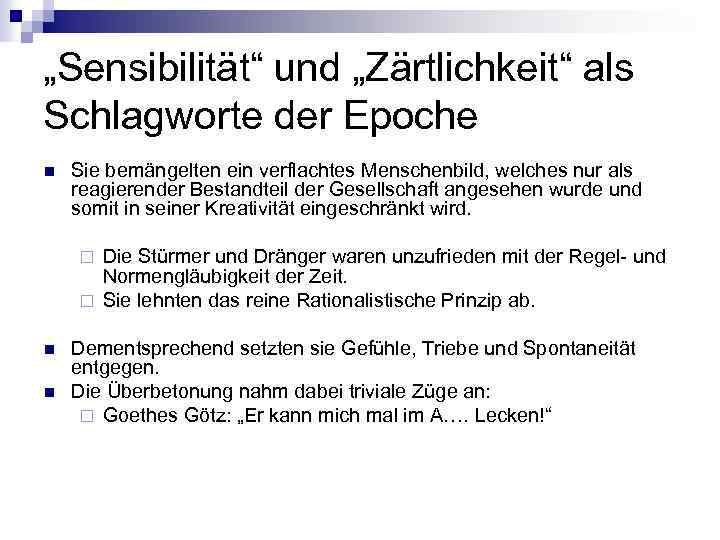 „Sensibilität“ und „Zärtlichkeit“ als Schlagworte der Epoche n Sie bemängelten ein verflachtes Menschenbild, welches