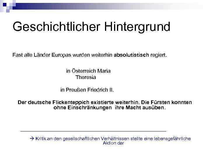 Geschichtlicher Hintergrund Fast alle Länder Europas wurden weiterhin absolutistisch regiert. in Österreich Maria Theresia