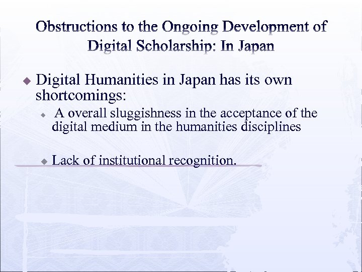 u Digital Humanities in Japan has its own shortcomings: u u A overall sluggishness