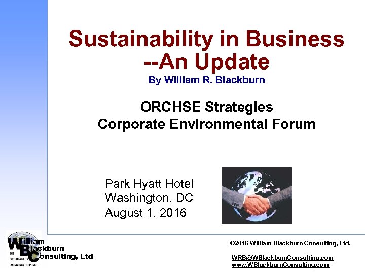 Sustainability in Business --An Update By William R. Blackburn ORCHSE Strategies Corporate Environmental Forum