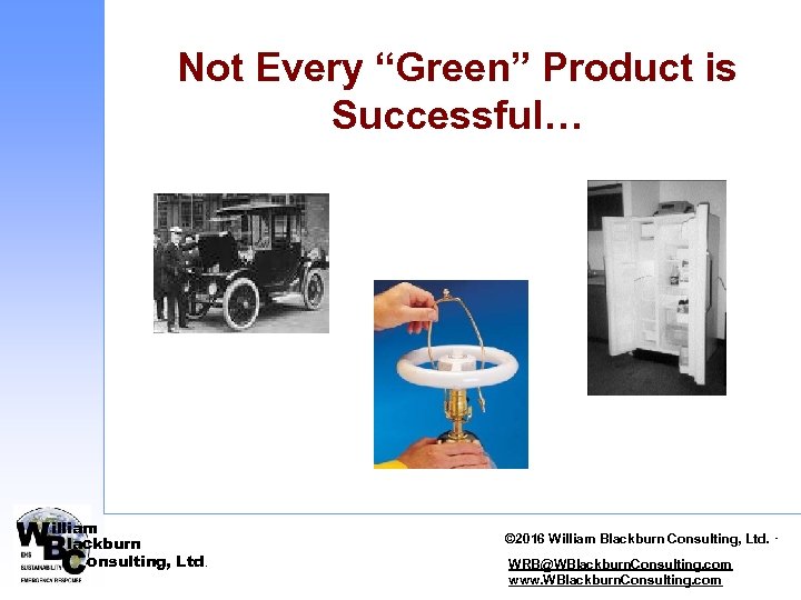 Not Every “Green” Product is Successful… illiam lackburn onsulting, Ltd. © 2010 William Blackburn