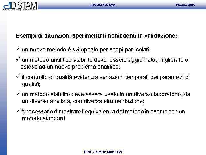 Statistica di base Poznan 2006 Esempi di situazioni sperimentali richiedenti la validazione: ü un