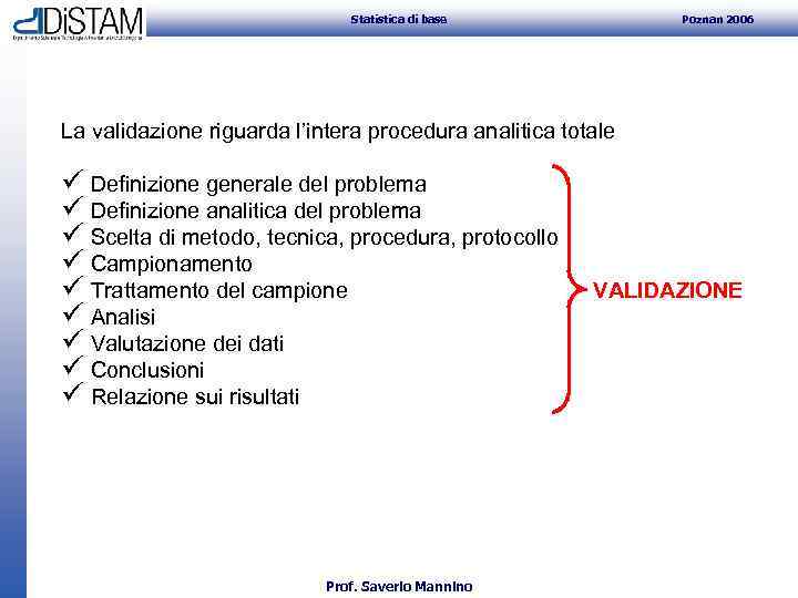 Statistica di base Poznan 2006 La validazione riguarda l’intera procedura analitica totale ü Definizione