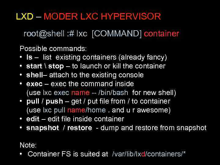 LXD – MODER LXC HYPERVISOR root@shell : # lxc [COMMAND] container Possible commands: •