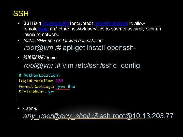 SSH • SSH is a cryptographic(encrypted) network protocol to allow remote login and other