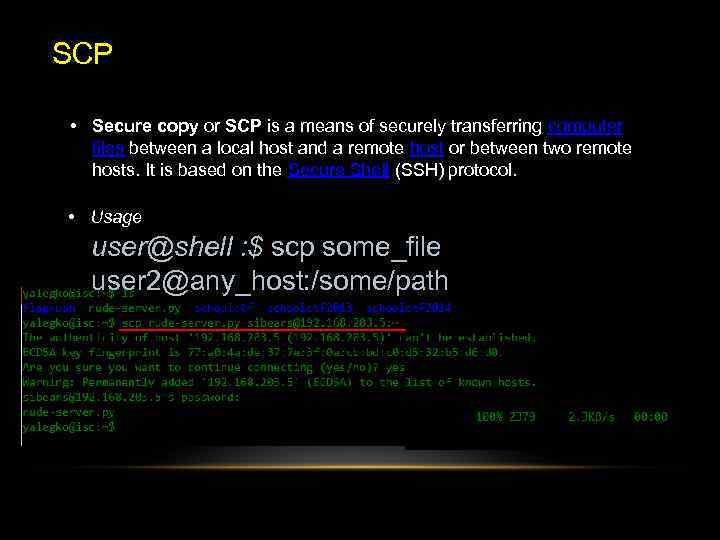 SCP • Secure copy or SCP is a means of securely transferring computer files