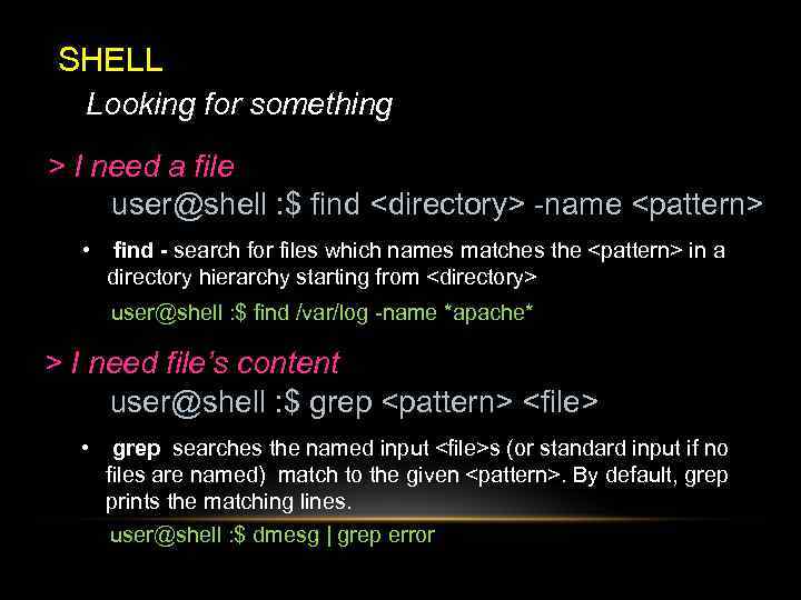 SHELL Looking for something > I need a file user@shell : $ find <directory>