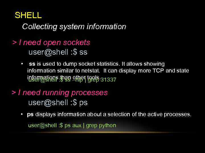 SHELL Collecting system information > I need open sockets user@shell : $ ss •