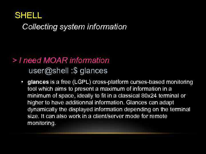 SHELL Collecting system information > I need MOAR information user@shell : $ glances •