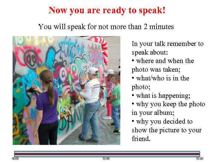 Now you are ready to speak! You will speak for not more than 2