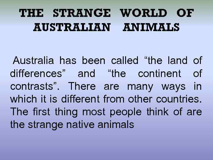 THE STRANGE WORLD OF AUSTRALIAN ANIMALS Australia has been called “the land of differences”