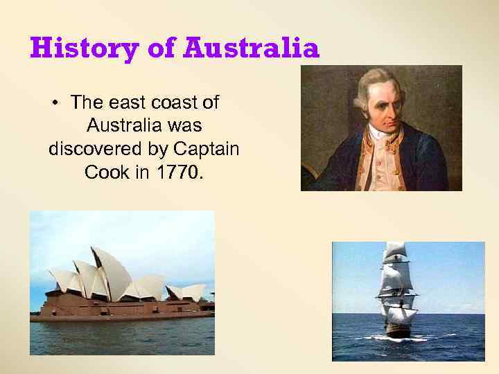 History of Australia • The east coast of Australia was discovered by Captain Cook