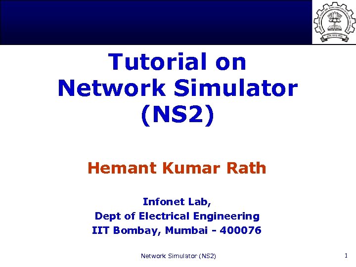 Tutorial on Network Simulator (NS 2) Hemant Kumar Rath Infonet Lab, Dept of Electrical