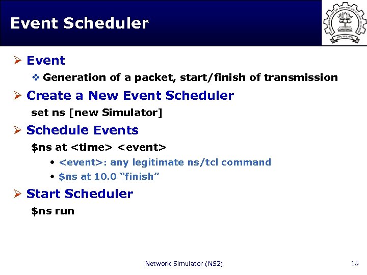 Event Scheduler Ø Event v Generation of a packet, start/finish of transmission Ø Create