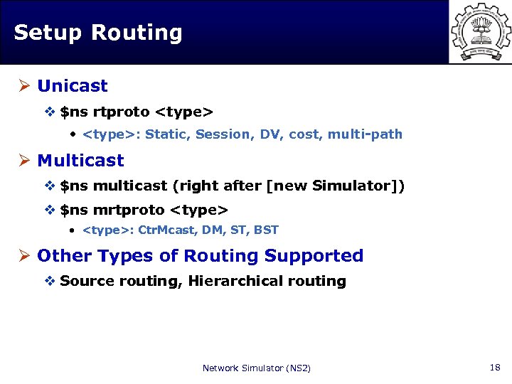 Setup Routing Ø Unicast v $ns rtproto <type> • <type>: Static, Session, DV, cost,