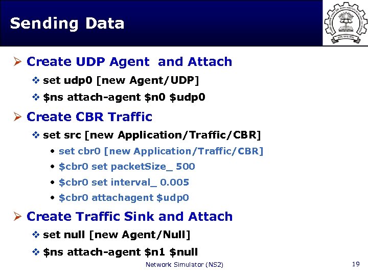 Sending Data Ø Create UDP Agent and Attach v set udp 0 [new Agent/UDP]