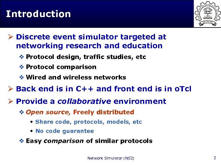Introduction Ø Discrete event simulator targeted at networking research and education v Protocol design,