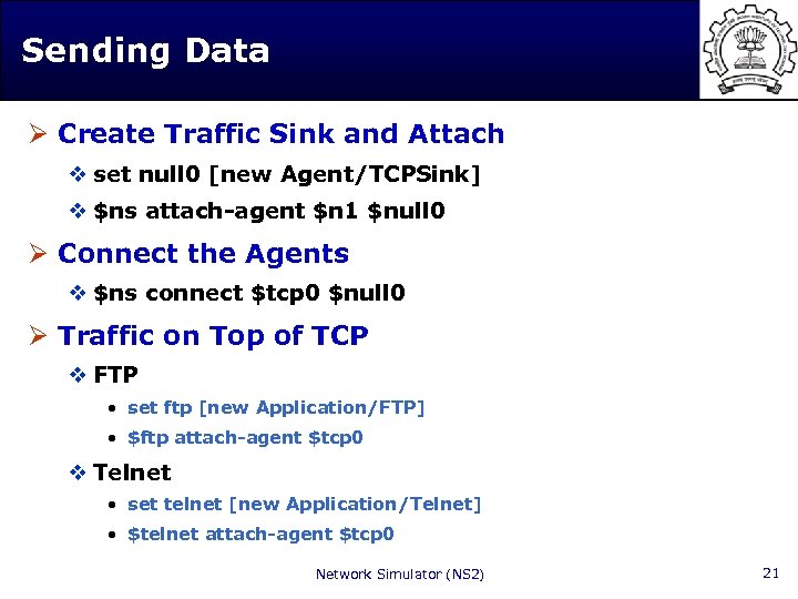 Sending Data Ø Create Traffic Sink and Attach v set null 0 [new Agent/TCPSink]