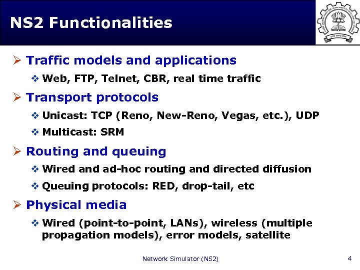 NS 2 Functionalities Ø Traffic models and applications v Web, FTP, Telnet, CBR, real