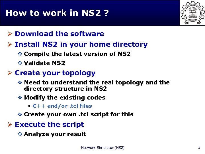 How to work in NS 2 ? Ø Download the software Ø Install NS