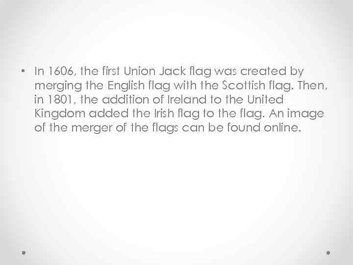  • In 1606, the first Union Jack flag was created by merging the