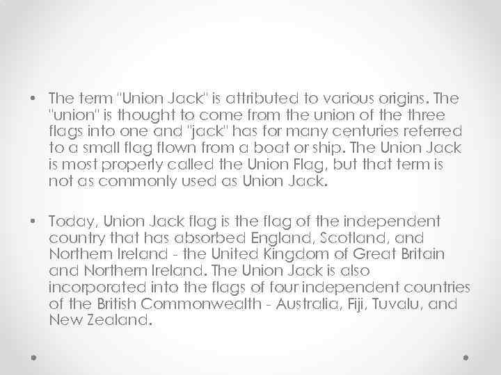  • The term "Union Jack" is attributed to various origins. The "union" is