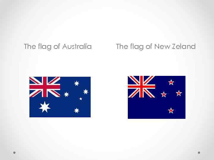 The flag of Australia The flag of New Zeland 