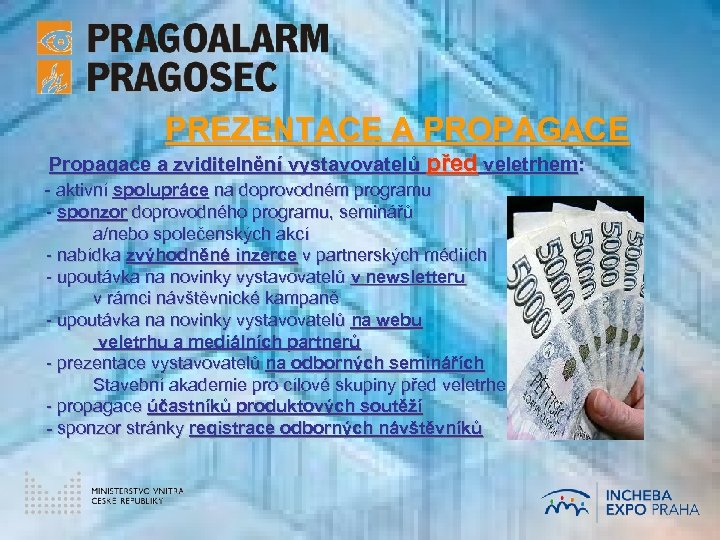 PREZENTACE A PROPAGACE Propagace a zviditelnění vystavovatelů před veletrhem: - aktivní spolupráce na doprovodném