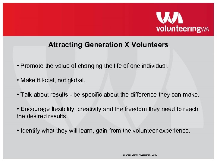 Attracting Generation X Volunteers • Promote the value of changing the life of one